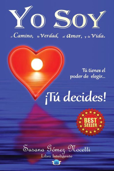 Yo Soy el camino, la verdad, el amor, y la vida.: Tú tienes el poder de elegir... ¡Tú decides!