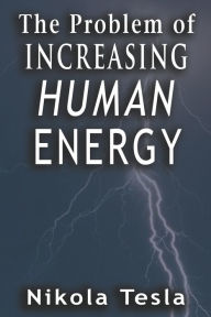 Title: The Problem Of Increasing Human Energy, Author: Nikola Tesla