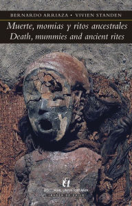 Title: Muerte, momias y ritos ancestrales: Death, mummies and ancient rites, Author: Bernardo Arriaza