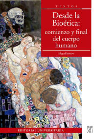 Title: Desde la bioética: Comienzo y final del cuerpo humano, Author: Miguel Kottow