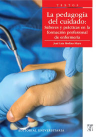 Title: La pedagogía del cuidado: Saberes y prácticas en la formación profesional de enfermería, Author: José Luis Medina Moya