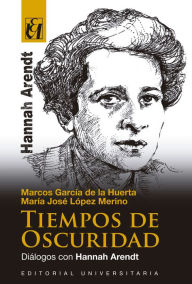Title: Tiempos de oscuridad: Diálogos con Hannah Arendt, Author: Marcos García de la Huerta