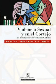 Title: Violencia sexual y en el cortejo en Estudiantes Universitarios Chilenos, Author: Jocelyn A. Lehrer