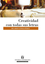 Title: Creatividad con todas sus letras, Author: Ricardo López Pérez