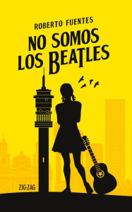 Title: No somos los Beatles, Author: Roberto Fuentes