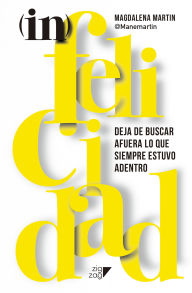 Title: (in)felicidad: Deja de buscar afuera lo que siempre estuvo adentro, Author: Magdalena Martin