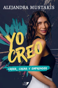 Title: Yo creo: Creer, crear y emprender, Author: Alejandra Mustakis