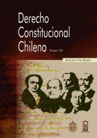 Title: Derecho Constitucional chileno, tomo III, Author: José Luis Cea