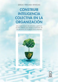 Title: Construir inteligencia colectiva en la organización: Una nueva manera de entender y gestionar el clima laboral para alinear el bienestar de las personas con la gestión de la empresa, Author: Sergio Vergara Venegas