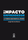 Impacto emprendedor: La fuerza que mueve al mundo