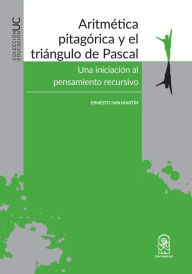 Title: Aritmética pitagórica y el triángulo de Pascal: Una iniciación al pensamiento recursivo, Author: Ernesto San Martín