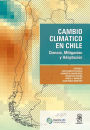 Cambio Climático en Chile: Ciencia, mitigación y adaptación