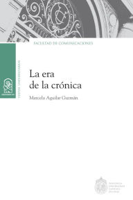 Title: La era de la crónica, Author: Marcela Aguilar