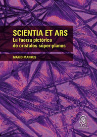 Title: Scientia et ars: La fuerza pictórica de cristales súper-planos, Author: Mario Markus