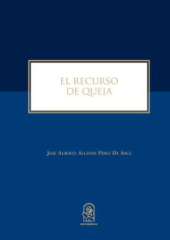 Title: El recurso de queja, Author: José Alberto Allende Pérez de Arce