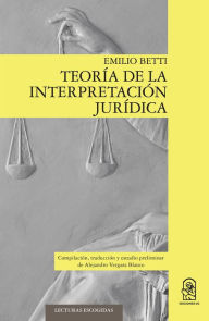 Title: Teoría de la interpretación jurídica, Author: Emilio Betti
