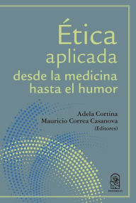 Title: Ética aplicada desde la medicina hasta el humor, Author: Adela Cortina