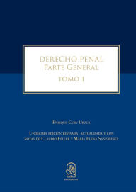 Title: Derecho Penal: Parte General. Tomo I. Undécima edición revisada, actualizada y con notas de Claudio Feller y María Elena Santibáñez, Author: Enrique Cury Urzúa