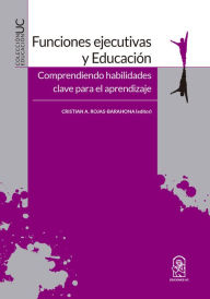 Title: Funciones ejecutivas y Educación: Comprendiendo habilidades clave para el aprendizaje, Author: Cristian A. Rojas-Barahona