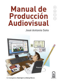 Title: Manual de producción audiovisual, Author: José Antonio Soto