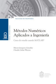 Title: Métodos numéricos aplicados a Ingeniería: Casos de estudio usando MATLAB, Author: Héctor Jorquera González