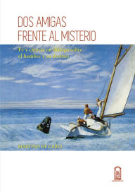 Title: Dos amigas frente al misterio: Fe y ciencia en diálogo sobre el hombre y su destino, Author: Martino De Carli