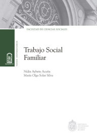 Title: Trabajo Social Familiar: Aportes científicos a su gestión sustentable, Author: Nidia Aylwin