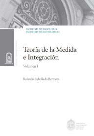 Title: Teoría de la medida e integración: Volumen I, Author: Rolando Rebolledo B.
