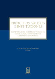 Title: Principios, valores e instituciones: El Departamento de Derecho Público UC ante el cambio constitucional. Reflexiones y propuestas, Author: Arturo Fermandois Vöhringer