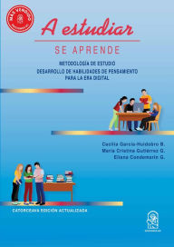 Title: A estudiar se aprende: Metodología de estudio. Desarrollo de habilidades de pensamiento para la era digital, Author: Cecilia García Huidobro