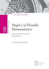 Title: Hegel y la filosofía hermenéutica.: Hacia una hermenéutica especulativa, Author: Luis Mariano de la Maza Samhaber