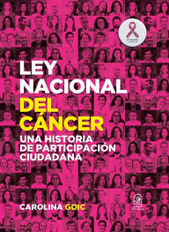 Title: Ley nacional del cancer: Una historia de participación ciudadana, Author: Carolina Goic