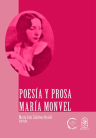 Title: María Monvel, poesía y prosa, Author: María Inés Zaldívar Ovalle