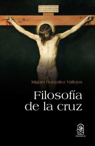 Title: Filosofía de la cruz, Author: Miguel González