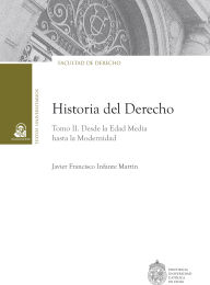 Title: Historia del derecho: Tomo II. Desde la Edad Media hasta la Modernidad, Author: Javier Infante Martin