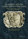 La misión católica entre éxitos y fracasos: Espacios y experiencias en América y Europa, siglos XVI-XIX