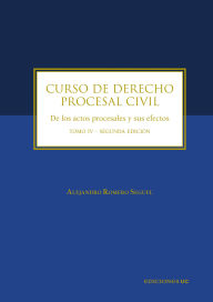 Title: Curso de derecho procesal civil: Tomo IV de los actos procesales y sus efectos, Author: Alejandro Romero Seguel