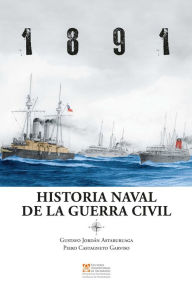 Title: 1891: Historia naval de la Guerra Civil, Author: Gustavo Jordán Astaburuaga