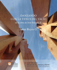 Title: Danzando con la Venus del Vacío: en la obra de José Balcells E., Author: Jaime Reyes