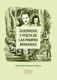 Title: Guerrero y Poeta de las Pampas Benianas, Author: Maximiliano Menacho