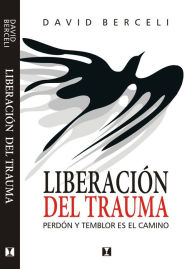 Title: Liberación del trauma: Perdón y temblor es el camino, Author: David Berceli