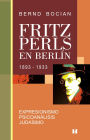 Fritz Perls en Berlín, 1893-1933: Expresionismo - Psicoanálisis - Judaísmo