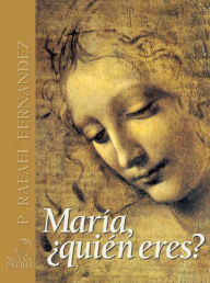 Title: María ¿quién eres?: Riquezas Fé, Author: Rafael Fernández de Andraca