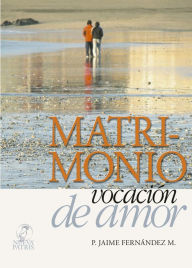 Title: Matrimonio vocación de amor, Author: Jaime Fernández M.