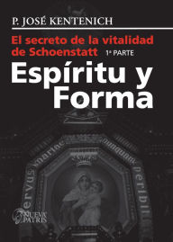 Title: El secreto de la vitalidad de Schoenstatt. Parte I: Espíritu y Forma, Author: José Kentenich
