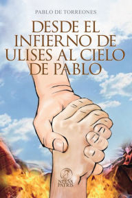 Title: Desde el infieno de Ulises al cielo de Pablo, Author: Pablo De Torreones