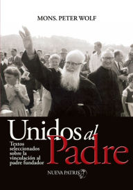 Title: Unidos al Padre, Author: Monseñor Peter Wolf
