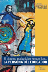 Title: La persona del Educador: El sistema pedagógico Kentenijiano, Author: Rafael Fernández de Andraca