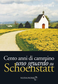 Title: Cento annidi cammino, uno sguardosu Schoenstatt, Author: Padre Carlos Padilla