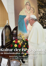 Title: Kultur der Begegnung: Botschaft von Papst Franziskus an die Apostolische Schönstatt-Bewegung, Author: Papst Franziskus